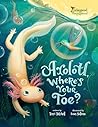 Axolotl, Where's Your Toe? by Terri Tatchell