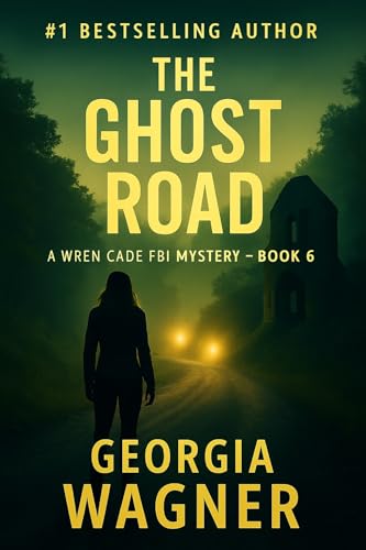 The Ghost Road: A Wren Cade FBI Mystery Thriller, Book 6 (Wren Cade FBI Mystery Series)
