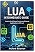 Lua Intermediate Guide: How to Build Game Scripts and Extend Applications with Lua