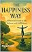 The Happiness Way – A Pract...