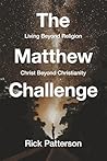 The Matthew Challenge: Living Beyond Religion, Christ Beyond Christianity