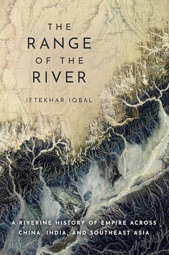 The Range of the River: A Riverine History of Empire across China, India, and Southeast Asia (Kindle Edition)