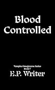 Blood Controlled : A Dark MM Paranormal Romance
