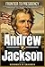 Andrew Jackson: Frontier to Presidency: A Comprehensive Biography of War Hero, Champion of the Common Man, and America’s Seventh President