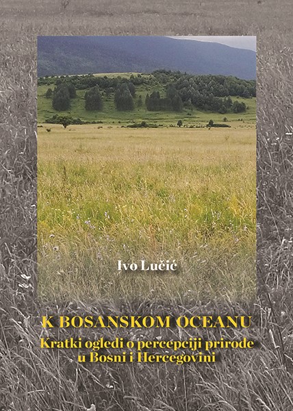 K bosanskom oceanu - Kratki ogledi o percepciji prirode u Bosni i Hercegovini