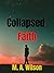 Collapsed Faith by M.A. Wilson Collapsed Faith by M.A. Wilson