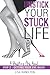UNSTICK YOUR STUCK LIFE—Ste...