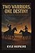 Two Warriors, One Destiny: ...