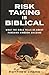 Risk-Taking Is Biblical: Wh...