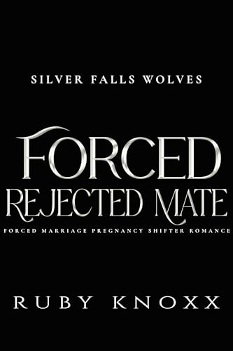 Forced Rejected Mate: Forced Marriage Pregnancy Shifter Romance (Silver Falls Wolves Book 2)