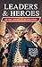 Leaders & Heroes of the American Revolution by D.P. Michaels