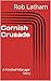 Cornish Crusade by Rob Latham