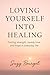 Loving Yourself Into Healing by Suzy Bourget