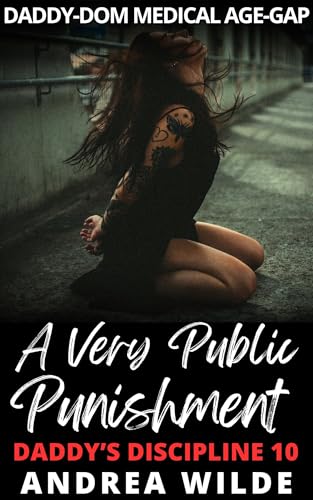 A Very Public Punishment : Daddy-Dom Medical Age-Gap (Daddy's Discipline Book 10)