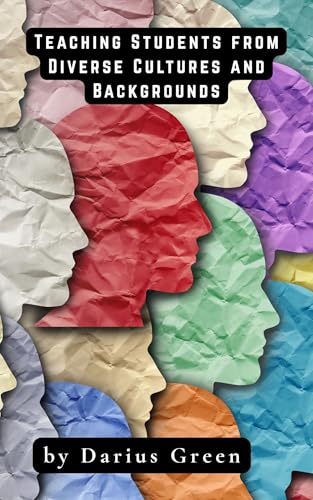 Teaching for Diversity: Reaching Students from All Cultures and Backgrounds (Equity in Education: Teaching Every Child to Thrive Book 3)
