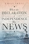 When the Declaration of Independence Was News by Emily Sneff