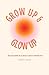Glow Up and Grow Up: Becaus...