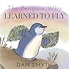 The Penguin Who Learned to Fly by Dan Smyth