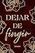 Dejar de fingir (Spanish Edition)