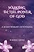 Walking In The Power Of God...