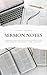 Sermon Notes: Sermon and De...