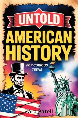 Untold American History For Curious Teens: Dark mysteries, Hidden secrets, and forbidden stories They Didn't Teach You At School (Kindle Edition)