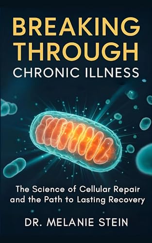 Breaking Through Chronic Illness: The Science of Cellular Repair and the Path to Lasting Recovery (Kindle Edition)