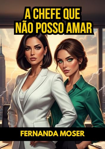 A CHEFE QUE NÃO POSSO AMAR: Quando a sua chefe se torna sua obsessão (Portuguese Edition)