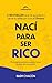Nací para ser Rico: Porque ...