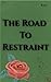 The Road To Restraint: Book...