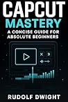 CapCut Mastery: A...