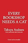 Every Bookshop Needs a Cat by Takuya Asakura Every Bookshop Needs a Cat by Takuya Asakura