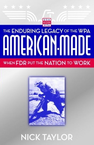 American-Made: The Enduring Legacy of the WPA: When FDR Put the Nation to Work (Hardcover)