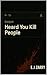 Heard You Kill People