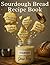 Sourdough Bread Recipe Book by Jesse Frey