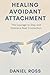 Healing Avoidant Attachment...