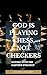 God Is Playing Chess, Not C...