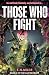 Those Who Fight (The Last Recruits, Book 2)