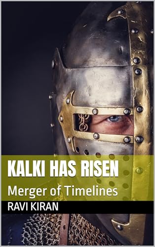 Kalki Has Risen: Merger of Timelines (Kumar's Parallel Timelines Book 10)