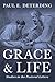 Grace and Life by Paul E. Deterding