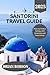 Santorini travel guide 2025...
