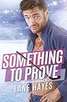Something to Prove by Lane Hayes