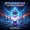 Ethereum : The World Computer (The Crypto Chronicles: Block by Block)
