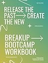 The Breakup Bootcamp Workbook: A Science-Based Guide to Healing from Heartbreak, Getting Over Your Ex, and Moving Forward After Divorce: A ... from Your Ex and Build Healthy Love