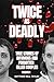 Twice As Deadly: True Stori...