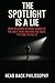The Spotlight Is A Lie: You...