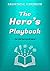The Hero's Playbook: For the hero in all of us