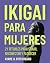 IKIGAI PARA MUJERES: 21 rit...
