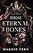 These Eternal Bones: A Dark Vampire Romance