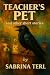 Teacher's Pet by Sabrina Terl Teacher's Pet by Sabrina Terl